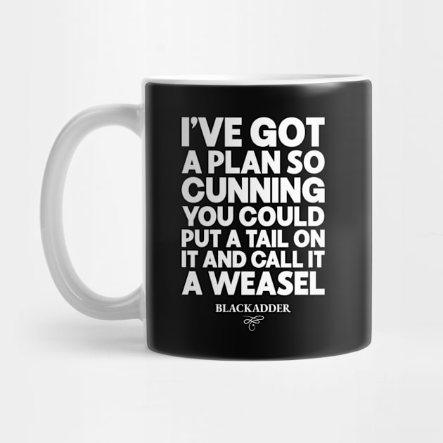 I've Got a Plan So Cunning You Could Put a Tail on It and Call It a Weasel Funny Blackadder Quote by RiseInspired